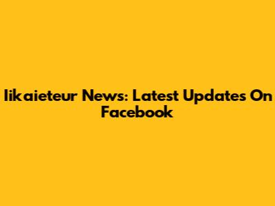 Iikaieteur News: Latest Updates On Facebook