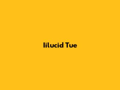 Iilucid Tue