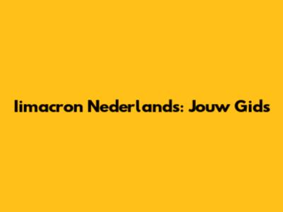 Iimacron Nederlands: Jouw Gids