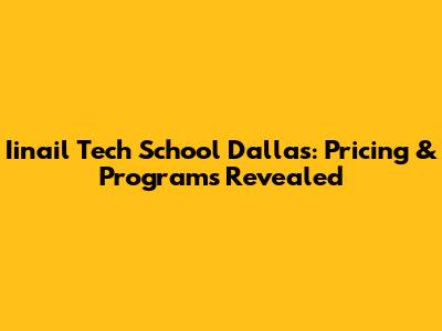Iinail Tech School Dallas: Pricing & Programs Revealed