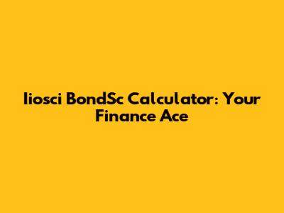 Iiosci BondSc Calculator: Your Finance Ace