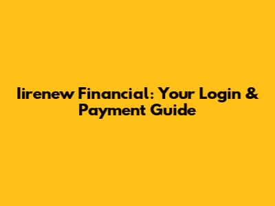 Iirenew Financial: Your Login & Payment Guide