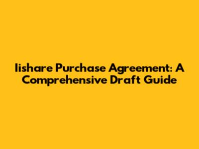 Iishare Purchase Agreement: A Comprehensive Draft Guide