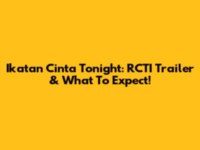 Ikatan Cinta Tonight: RCTI Trailer & What To Expect!