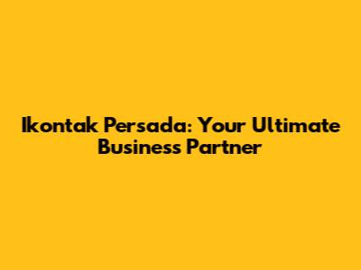 Ikontak Persada: Your Ultimate Business Partner