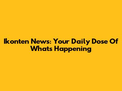 Ikonten News: Your Daily Dose Of What's Happening