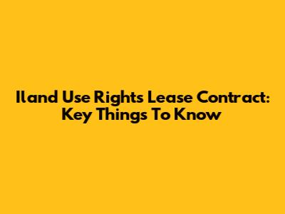 Iland Use Rights Lease Contract: Key Things To Know