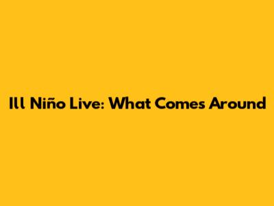 Ill Niño Live: What Comes Around