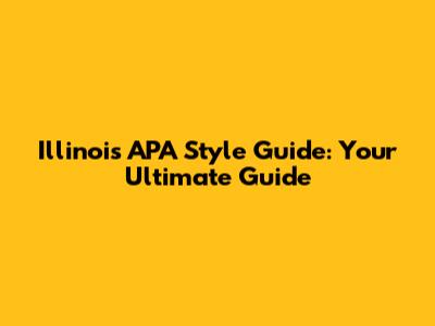 Illinois APA Style Guide: Your Ultimate Guide