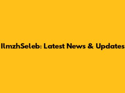 IlmzhSeleb: Latest News & Updates