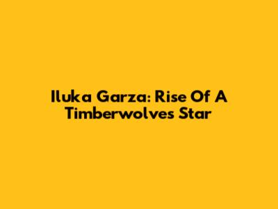 Iluka Garza: Rise Of A Timberwolves Star