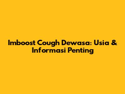 Imboost Cough Dewasa: Usia & Informasi Penting