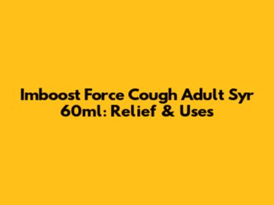 Imboost Force Cough Adult Syr 60ml: Relief & Uses