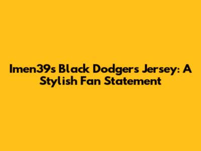 Imen39's Black Dodgers Jersey: A Stylish Fan Statement
