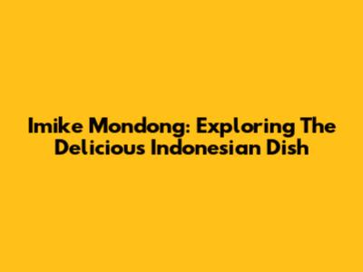 Imike Mondong: Exploring The Delicious Indonesian Dish