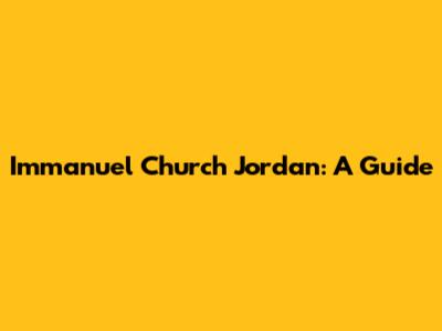 Immanuel Church Jordan: A Guide