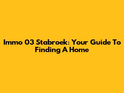 Immo 03 Stabroek: Your Guide To Finding A Home
