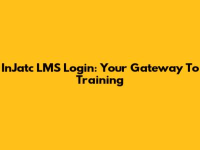 InJatc LMS Login: Your Gateway To Training