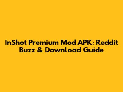 InShot Premium Mod APK: Reddit Buzz & Download Guide