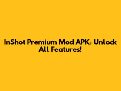 InShot Premium Mod APK: Unlock All Features!