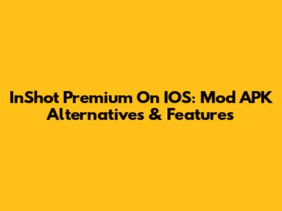 InShot Premium On IOS: Mod APK Alternatives & Features
