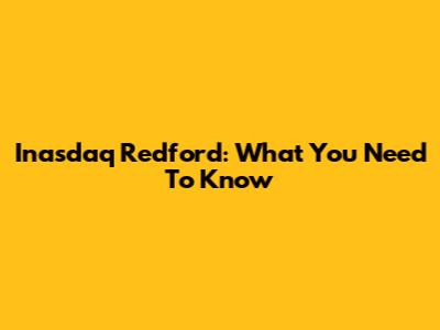 Inasdaq Redford: What You Need To Know