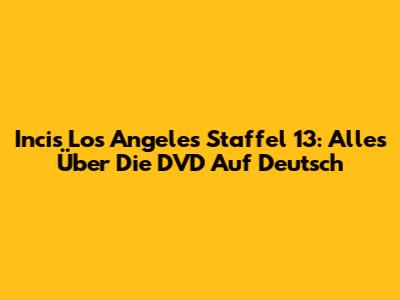 Incis Los Angeles Staffel 13: Alles Über Die DVD Auf Deutsch