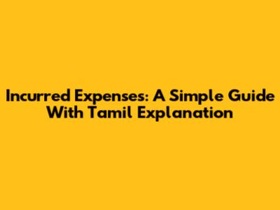 Incurred Expenses: A Simple Guide With Tamil Explanation