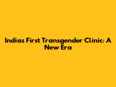 India's First Transgender Clinic: A New Era