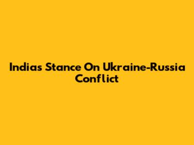 India's Stance On Ukraine-Russia Conflict