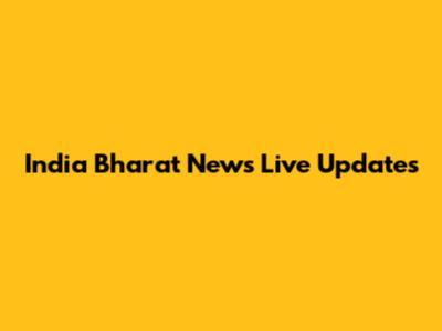 India Bharat News Live Updates