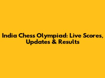 India Chess Olympiad: Live Scores, Updates & Results