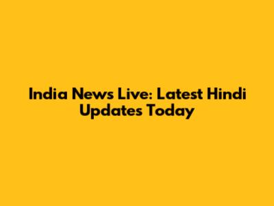 India News Live: Latest Hindi Updates Today