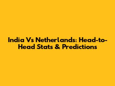 India Vs Netherlands: Head-to-Head Stats & Predictions