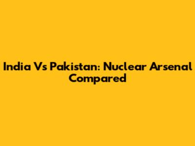 India Vs Pakistan: Nuclear Arsenal Compared