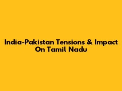 India-Pakistan Tensions & Impact On Tamil Nadu