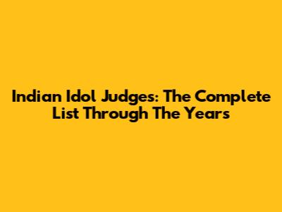Indian Idol Judges: The Complete List Through The Years