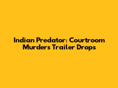 Indian Predator: Courtroom Murders Trailer Drops
