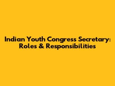 Indian Youth Congress Secretary: Roles & Responsibilities