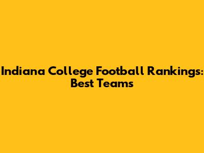 Indiana College Football Rankings: Best Teams