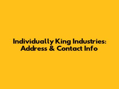 Individually King Industries: Address & Contact Info