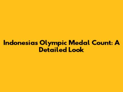 Indonesia's Olympic Medal Count: A Detailed Look