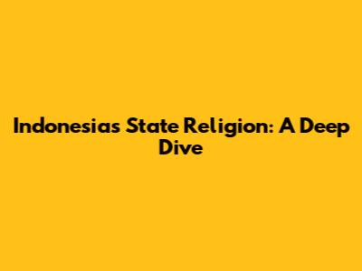 Indonesia's State Religion: A Deep Dive