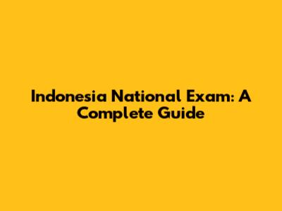 Indonesia National Exam: A Complete Guide
