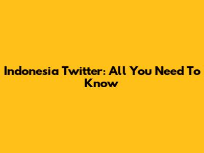 Indonesia Twitter: All You Need To Know
