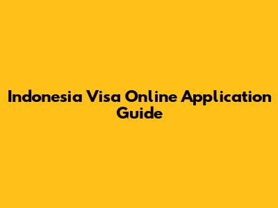 Indonesia Visa Online Application Guide