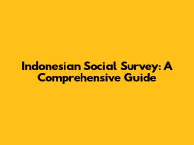 Indonesian Social Survey: A Comprehensive Guide