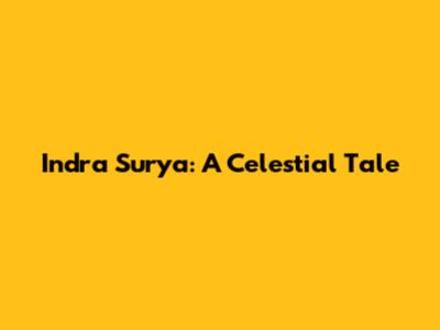 Indra Surya: A Celestial Tale