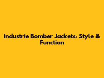 Industrie Bomber Jackets: Style & Function