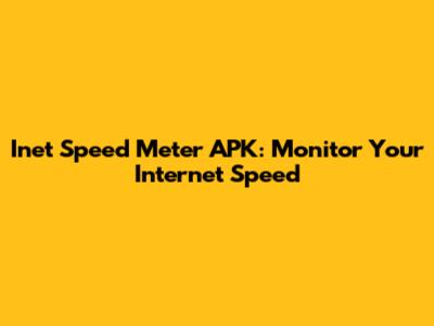 Inet Speed Meter APK: Monitor Your Internet Speed